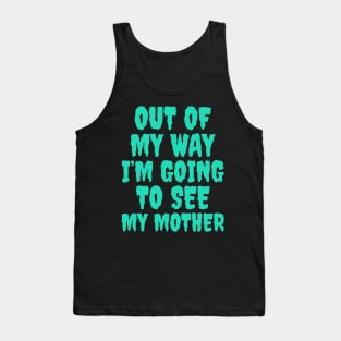 Out of my way, I’m going to see my mother, Mother’s Day Tank Top